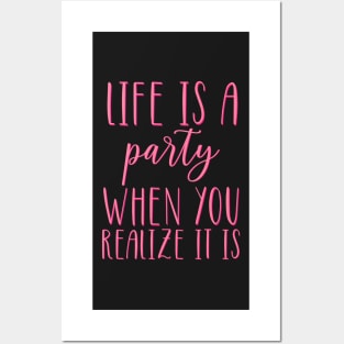 Life is A Party When You Realize It Is Posters and Art